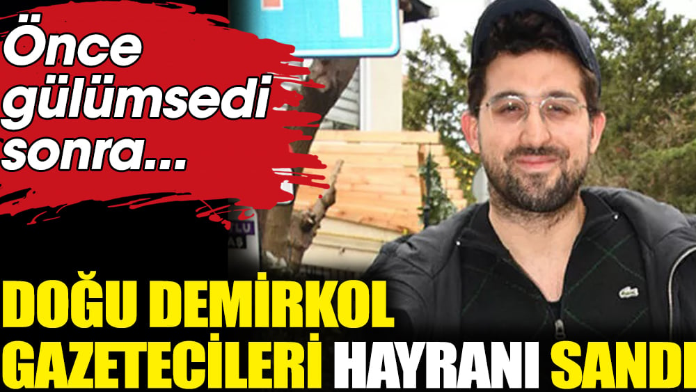 Doğu Demirkol gazetecileri hayranı sanınca bakın ne yaptı