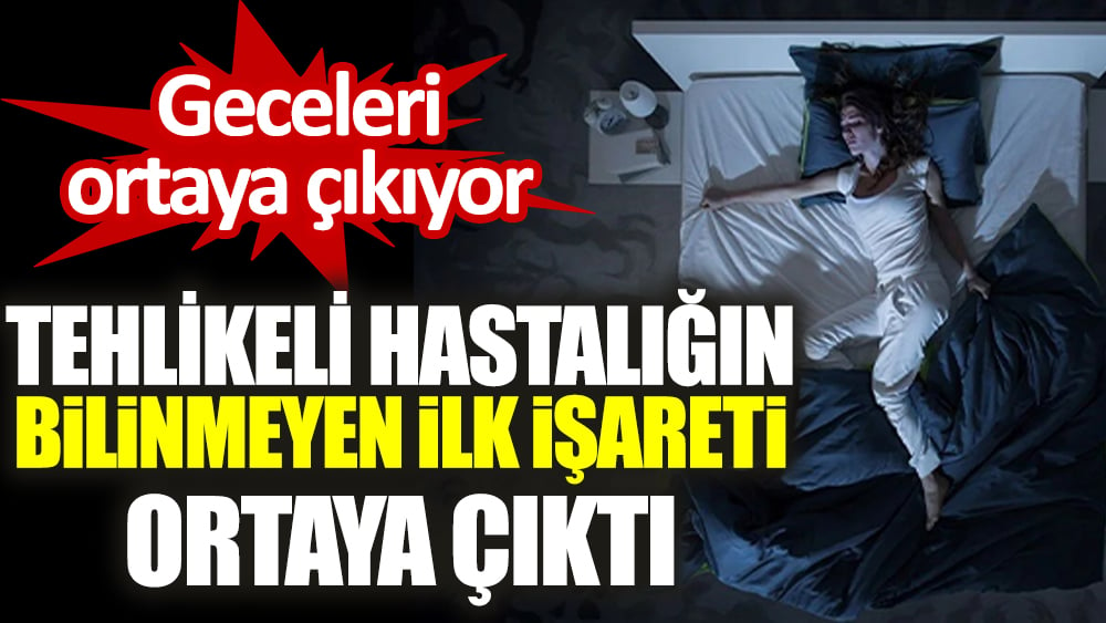 Tehlikeli hastalığın bilinmeyen ilk işareti ortaya çıktı. Geceleri ortaya çıkıyor