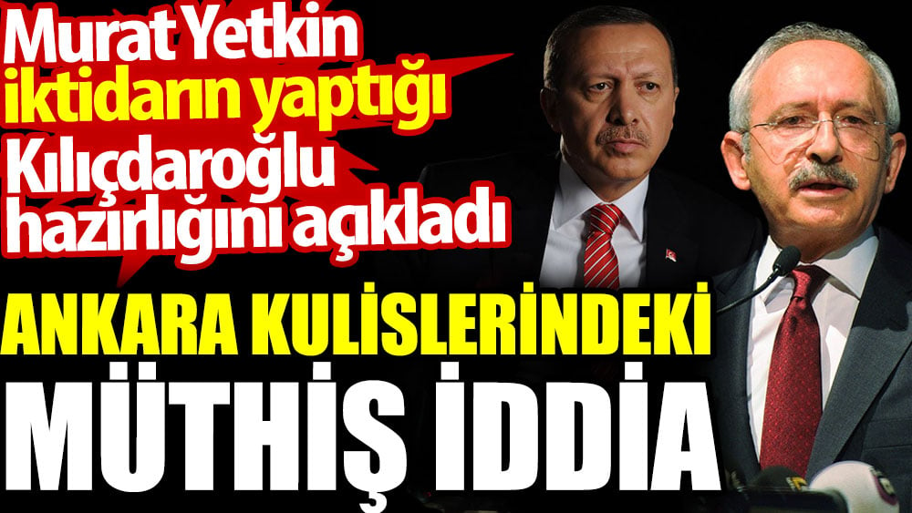 Ankara kulislerindeki müthiş iddia. Murat Yetkin iktidarın yaptığı Kılıçdaroğlu hazırlığını açıkladı