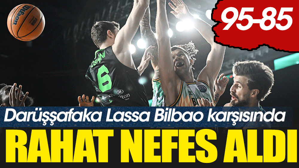 Darüşşafaka Bilbao karşısında nefes aldı