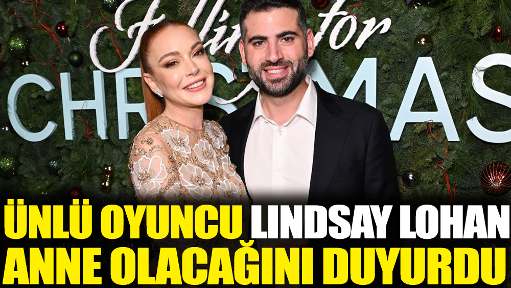 Ünlü oyuncu Lindsay Lohan anne olacağını duyurdu
