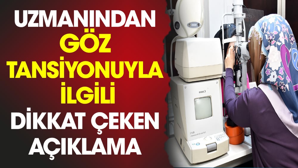 Uzmanından göz tansiyonuyla ilgili dikkat çeken açıklama