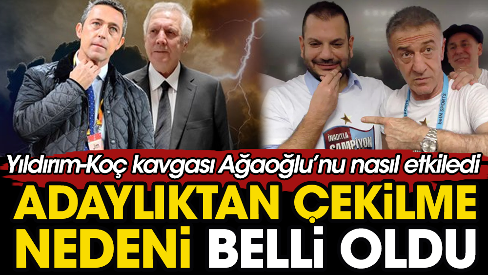 Ali Koç - Aziz Yıldırım kavgası yüzünden Ahmet Ağaoğlu adaylıktan çekildi. İşte o sır görüşme