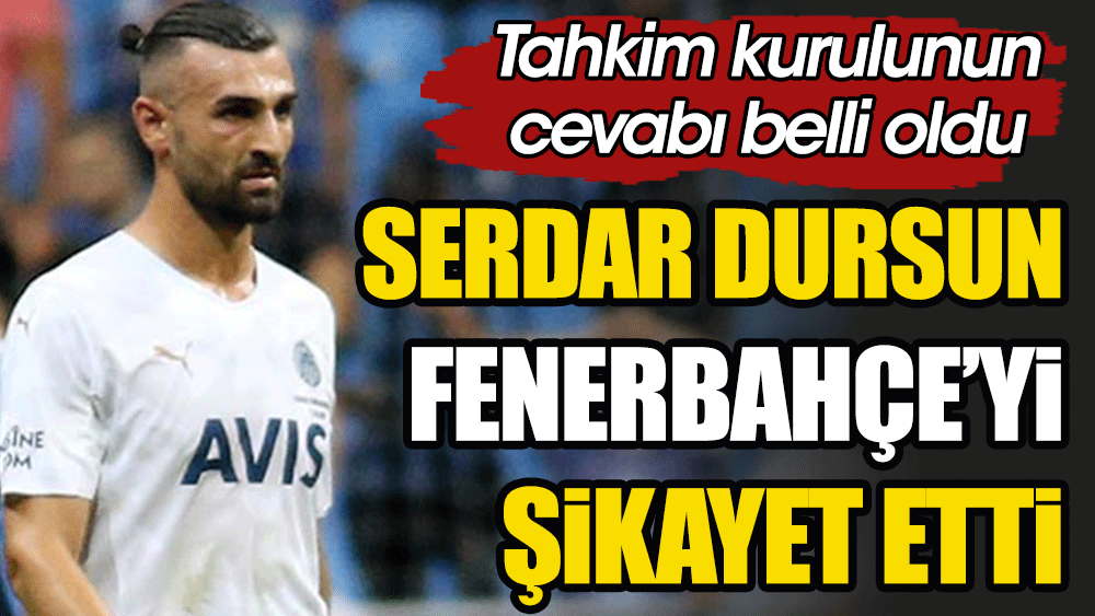 Serdar Dursun Fenerbahçe'yi dava etti. Tahkim Kurulundan cevap gecikmedi