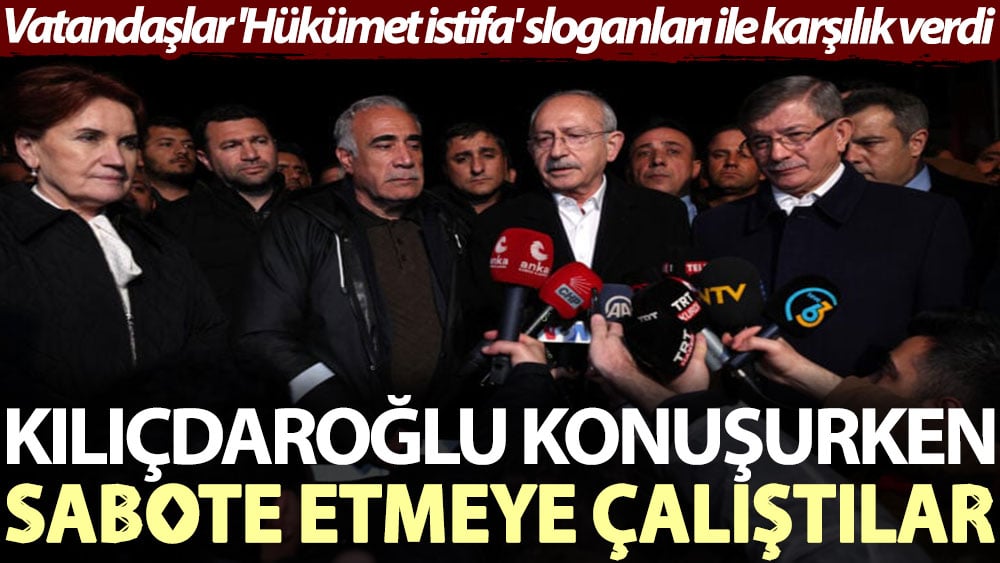 Kılıçdaroğlu konuşurken sabote etmeye çalıştılar. Vatandaşlar 'Hükümet istifa' sloganları ile karşılık verdi