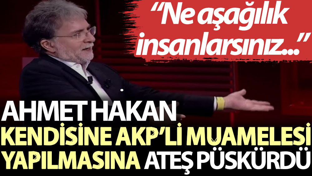 Ahmet Hakan, kendisine AKP’li muamelesi yapılmasına ateş püskürdü: Ne aşağılık insanlarsınız…