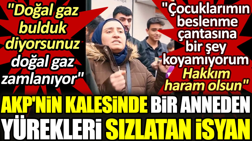 AKP'nin kalesinde bir anneden yürekleri sızlatan isyan: Doğalgaz bulduk diyorsunuz doğalgaz zamlanıyor