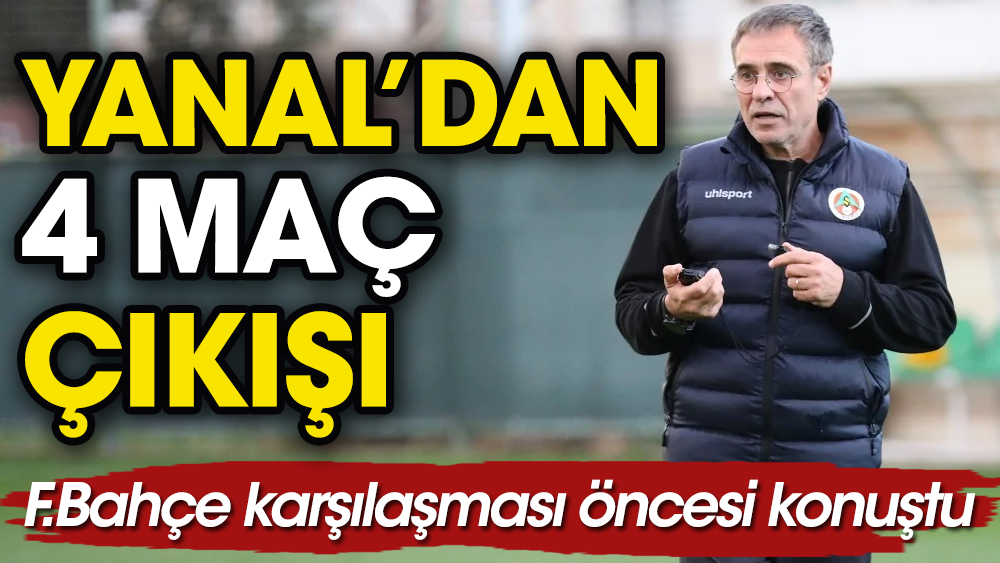 Ersun Yanal'dan Fenerbahçe maçı öncesi flaş açıklama