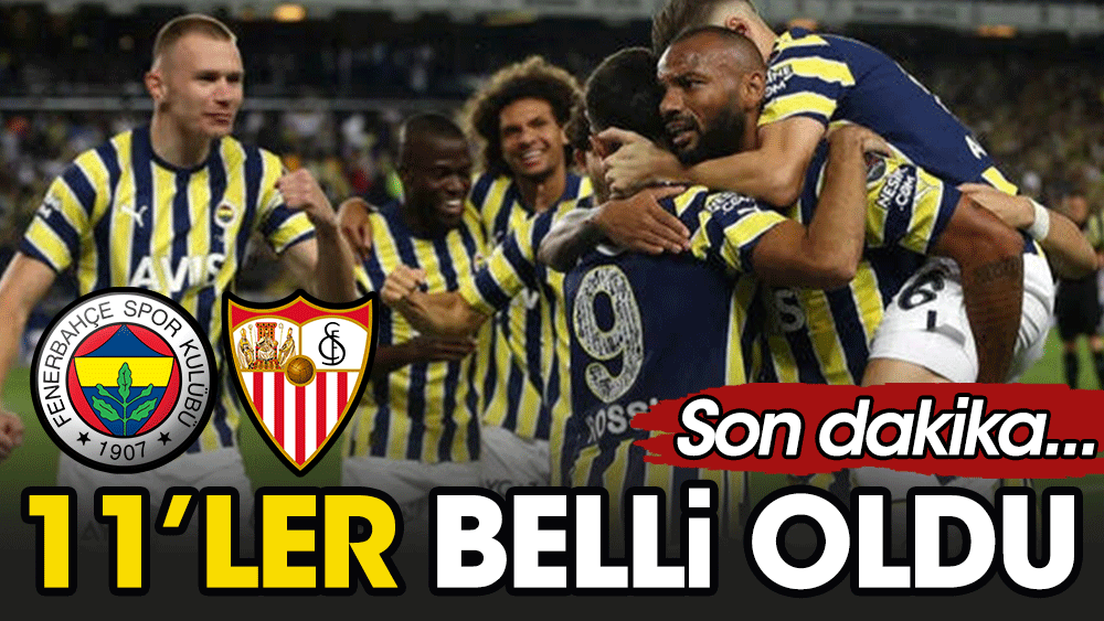 Fenerbahçe'nin Sevilla 11'inde Arda Güler sürprizi
