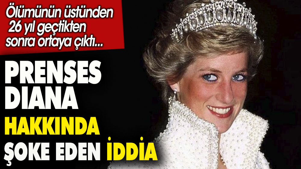 Prenses Diana hakkında şoke eden iddia. Ölümünün üzerinden 26 yıl geçtikten sonra ortaya çıktı