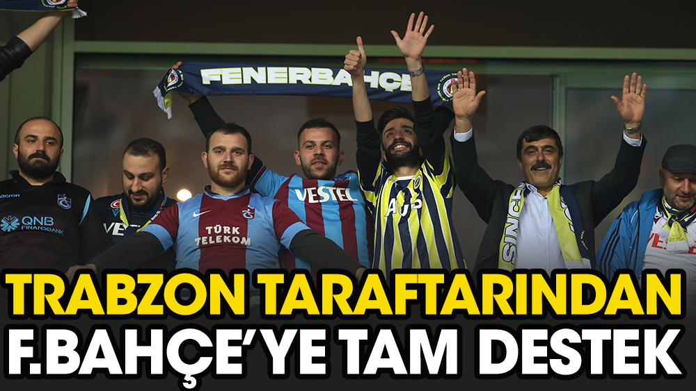 Trabzonspor taraftarı Kadıköy'de 'Fenerbahçe' diye bağırdı