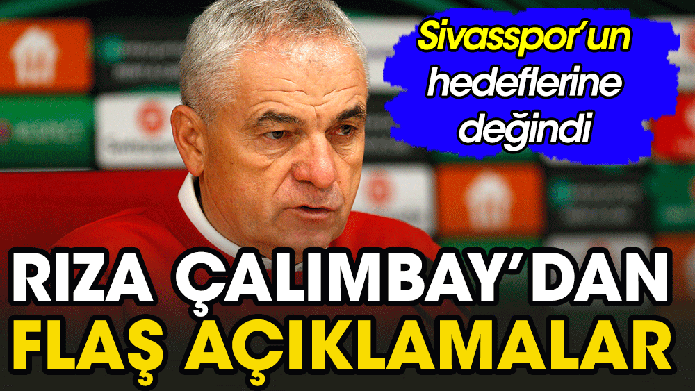 Rıza Çalımbay Sivasspor'un hedeflerini açıkladı