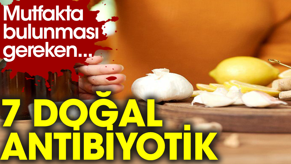 Mutfağınızda olması gereken 7 doğal antibiyotik