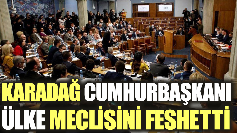 Karadağ Cumhurbaşkanı meclisi feshetti