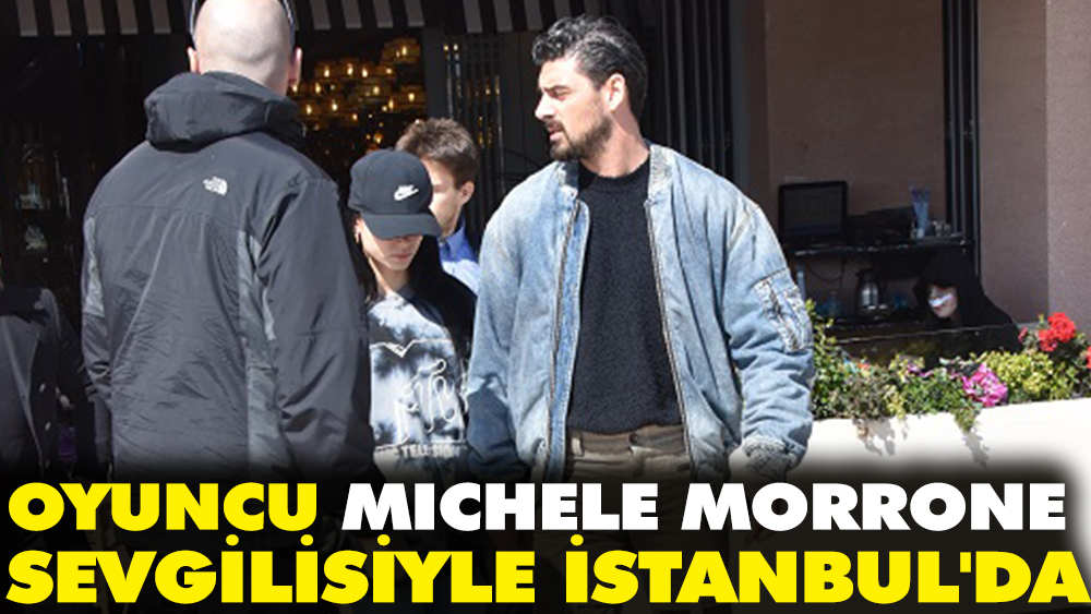 Oyuncu Michele Morrone sevgilisiyle İstanbul'da
