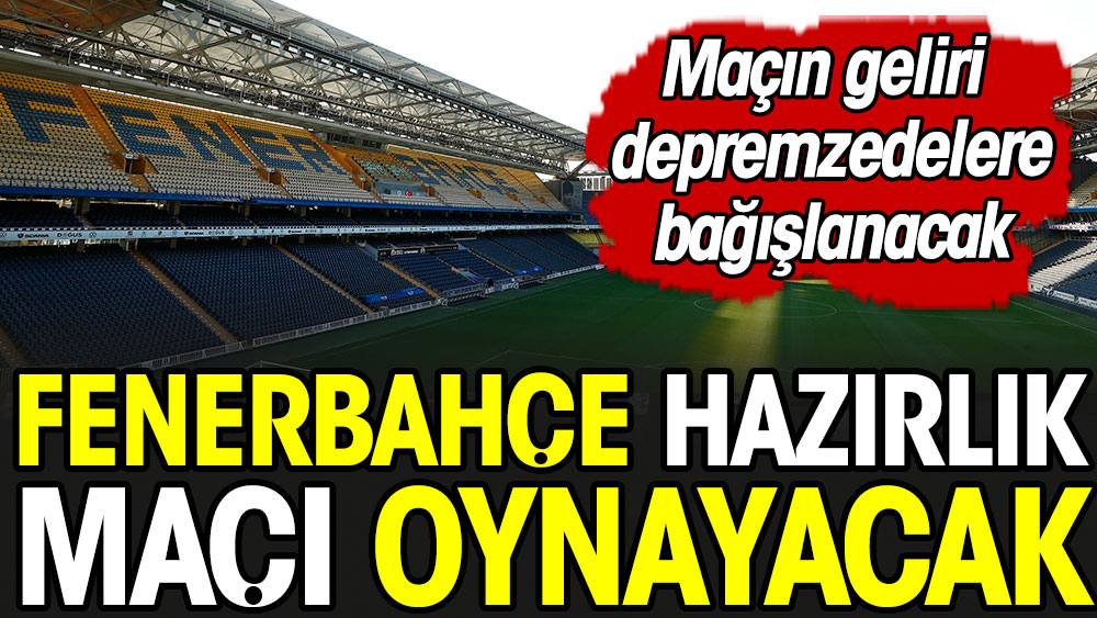Fenerbahçe Kadıköy'de hazırlık maçı yapacak. İşte rakibi