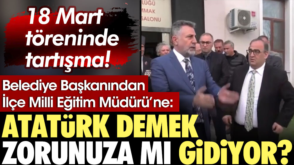18 Mart töreninde tartışma: Atatürk demek zorunuza mı gidiyor