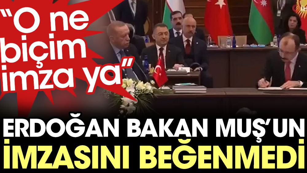 Erdoğan Bakan Muş'un imzasını beğenmedi: O ne biçim imza ya, imzayı değiştir