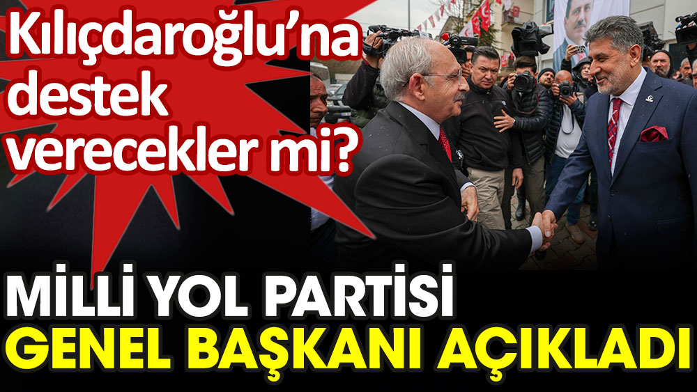 Kılıçdaroğlu'na destek verecekler mi. Milli Yol Partisi Genel Başkanı açıkladı