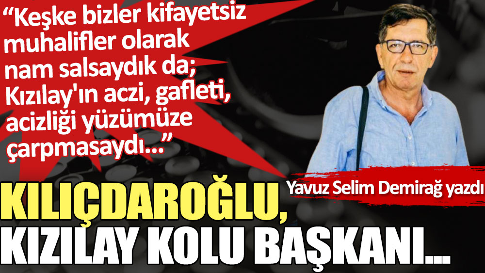 Kılıçdaroğlu, Kızılay Kolu Başkanı...