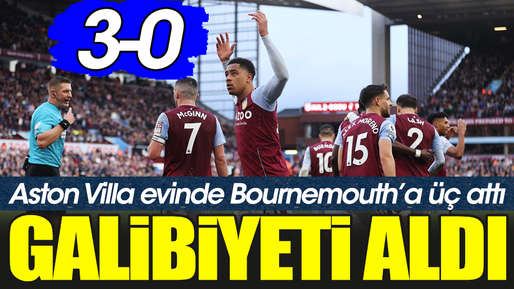 Aston Villa Bournemouth'tan üç puanı üç golle aldı