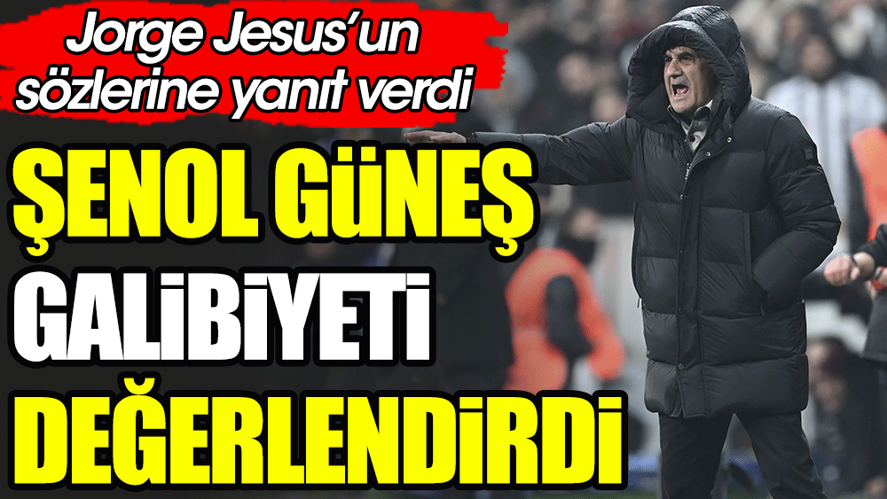 Şenol Güneş İstanbulspor galibiyetini değerlendirdi. Jesus'un sözlerine yanıt verdi