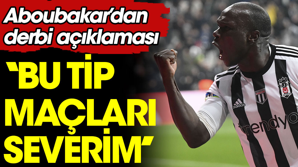 Aboubakar'dan Fenerbahçe açıklaması: Bu tip maçları severim