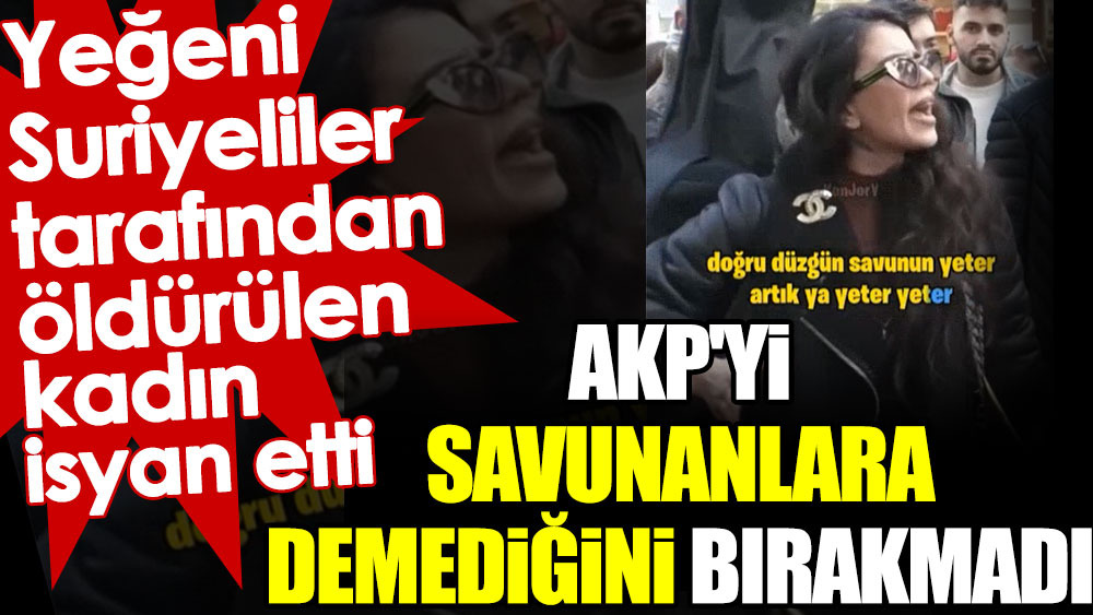 Yeğeni Suriyeliler tarafından öldürülen kadın isyan etti. AKP'yi savunanlara demediğini bırakmadı
