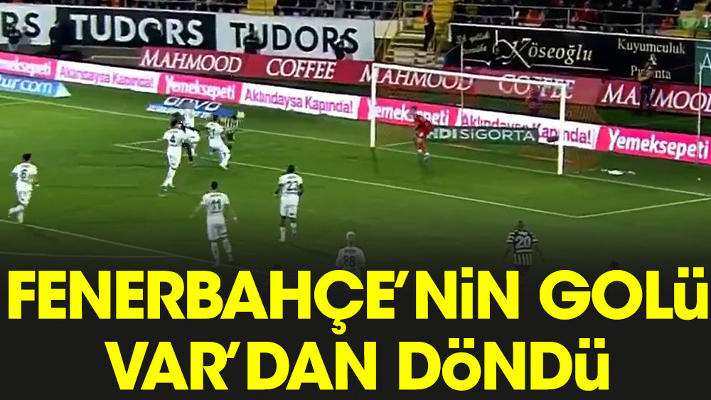 Fenerbahçe'nin golü VAR'dan döndü