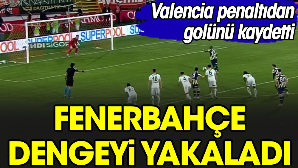 Valencia'nın penaltıdan attığı gol maça dengeyi getirdi