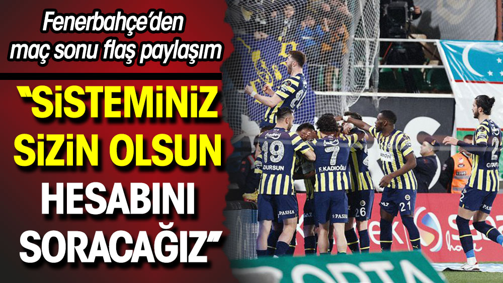 Fenerbahçe'den maç sonu paylaşımı: Sisteminiz sizin olsun. Hesabını soracağız