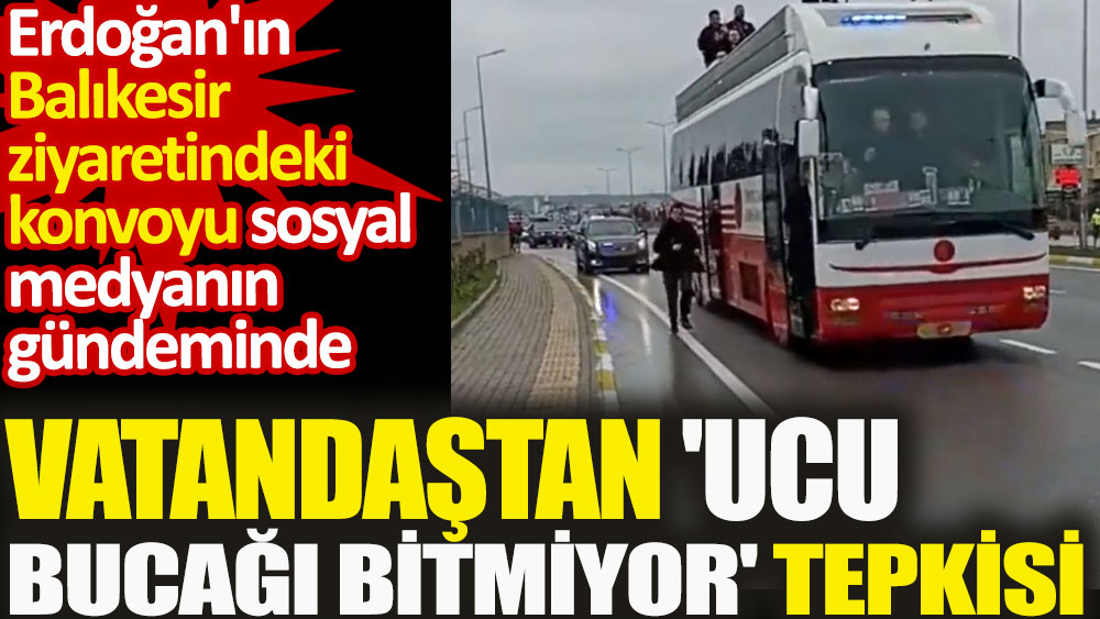 Vatandaştan Cumhurbaşkanı Erdoğan'ın araç konvoyuna 'ucu bucağı bitmiyor' tepkisi