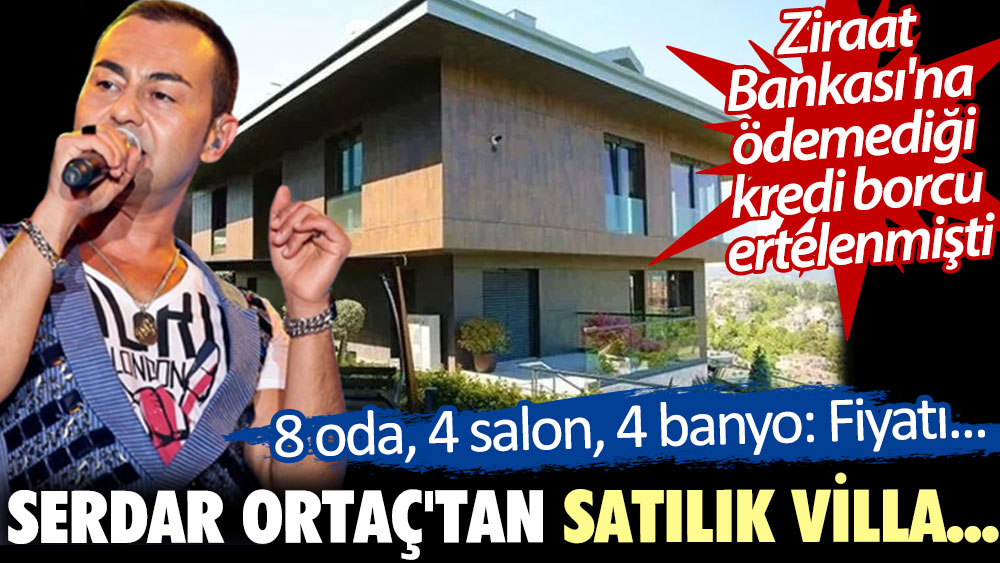 Serdar Ortaç'tan satılık villa: 8 oda, 4 salon, 4 banyo: Fiyatı...
