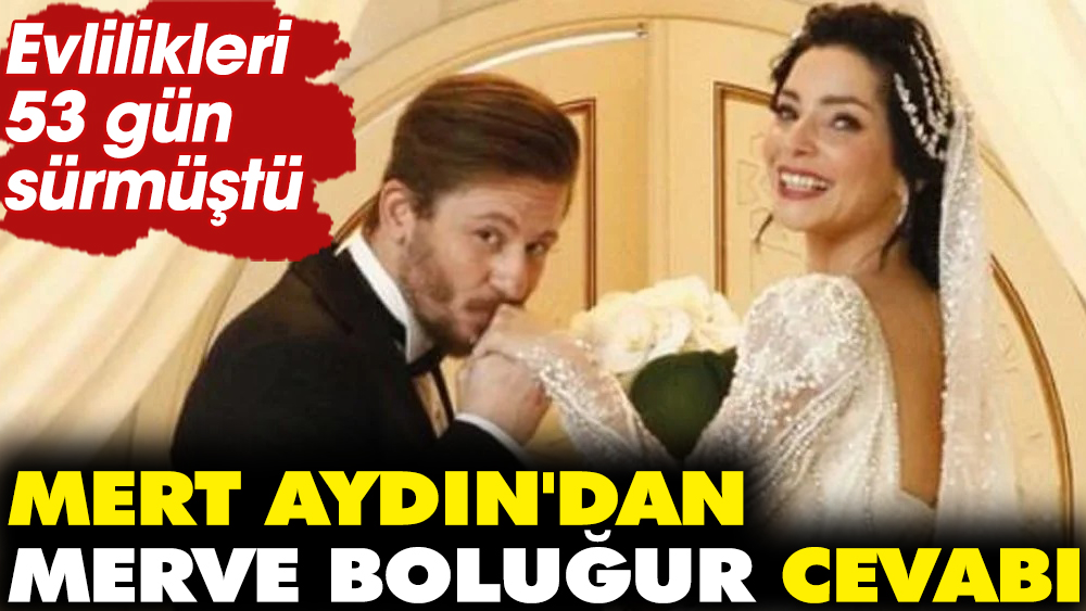 Mert Aydın'dan Merve Boluğur cevabı! Evlilikleri 53 gün sürmüştü