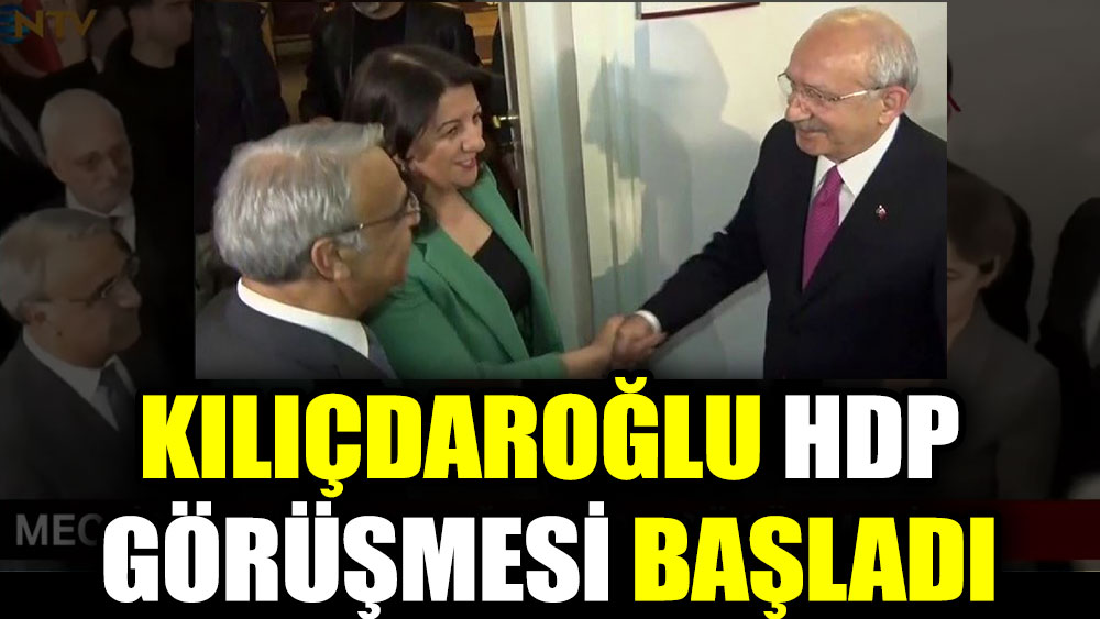 Kılıçdaroğlu HDP görüşmesi başladı