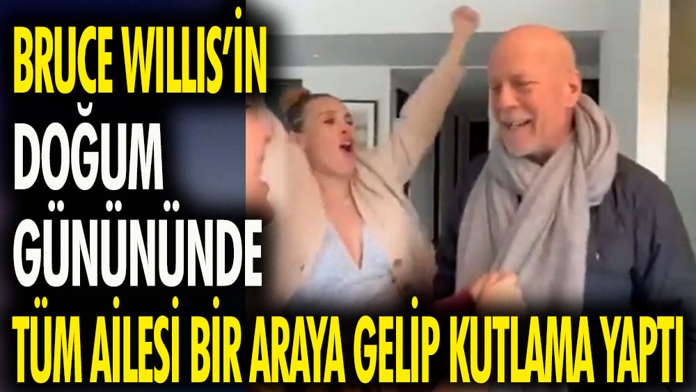 Bruce Willis'indoğum gününde tüm aile bir araya gelip kutlama yaptı