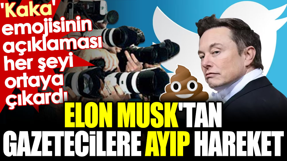 Elon Musk'tan gazetecilere ayıp hareket! 'Kaka' emojisinin açıklaması her şeyi ortaya çıkardı