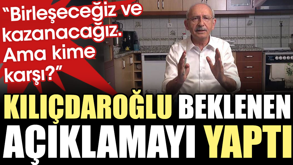 Son Dakika... Kılıçdaroğlu beklenen açıklamayı yaptı: Birleşeceğiz ve kazanacağız. Ama kime karşı?