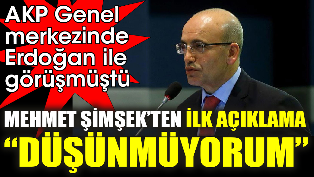 AKP Genel merkezinde Erdoğan ile görüşmüştü. Mehmet Şimşek’ten ilk açıklama ‘Düşünmüyorum’