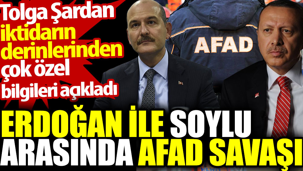 Erdoğan ile Soylu arasında AFAD savaşı. Tolga Şardan iktidarın derinlerinden çok özel bilgileri açıkladı