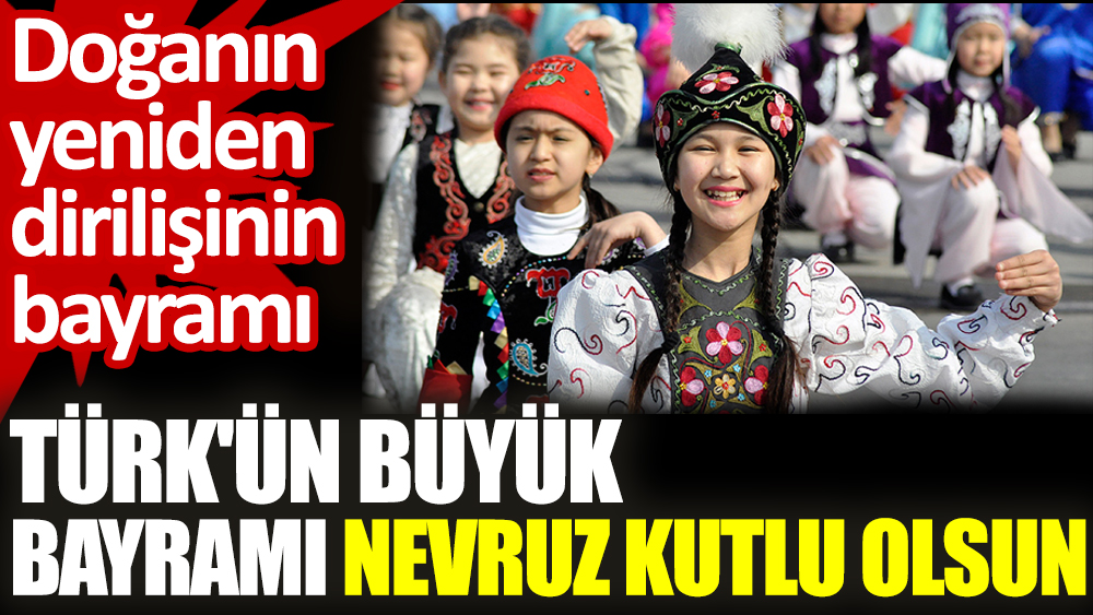 Türk'ün büyük bayramı Nevruz kutlu olsun. Doğanın yeniden dirilişinin bayramı
