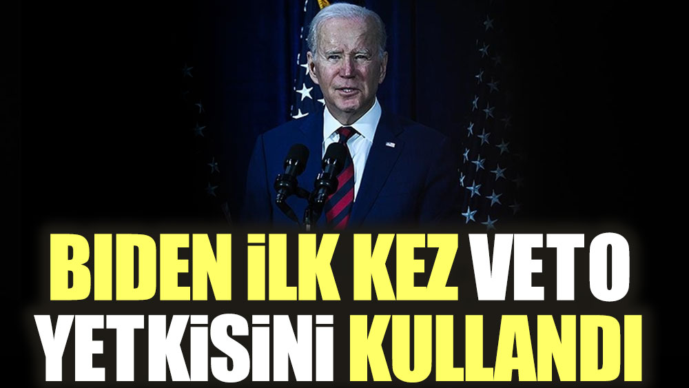 Biden ilk kez veto yetkisini kullandı