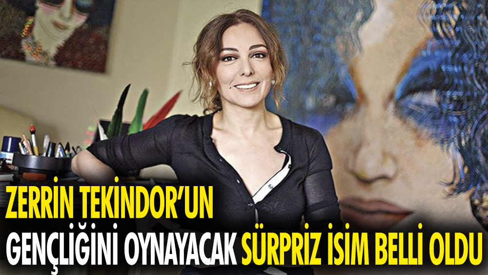 Zerrin Tekindor'un gençliğini oynayacak sürpriz isim belli oldu