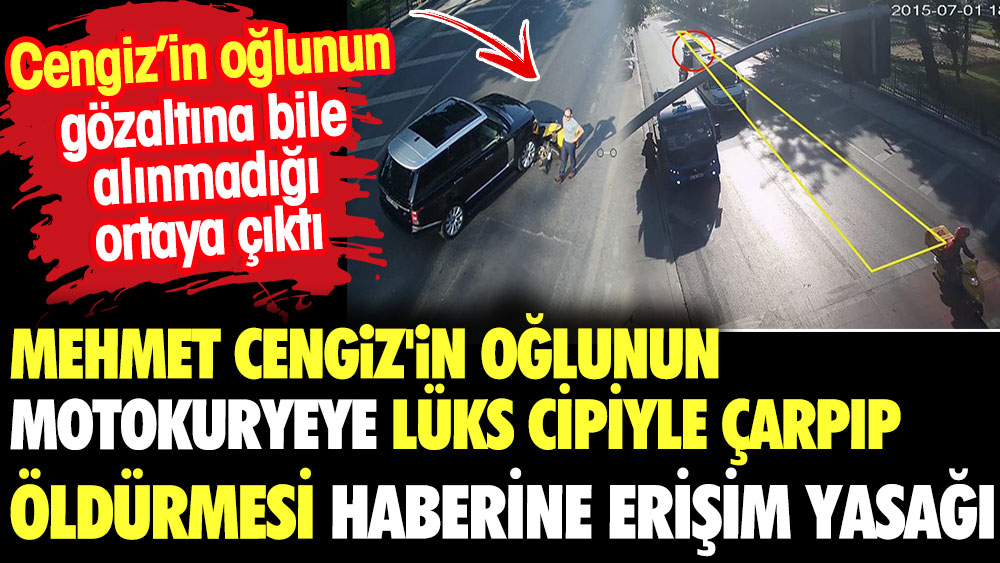 Mehmet Cengiz'in oğlunun motokuryeye lüks cipiyle çarpıp öldürmesi haberine erişim yasağı