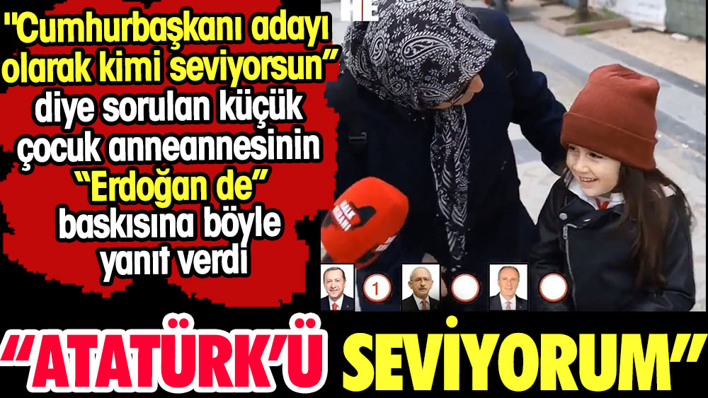 ''Atatürk'ü seviyorum.'' Anneannenin 'Erdoğan de' baskısına torun işte bu yanıtı verdi