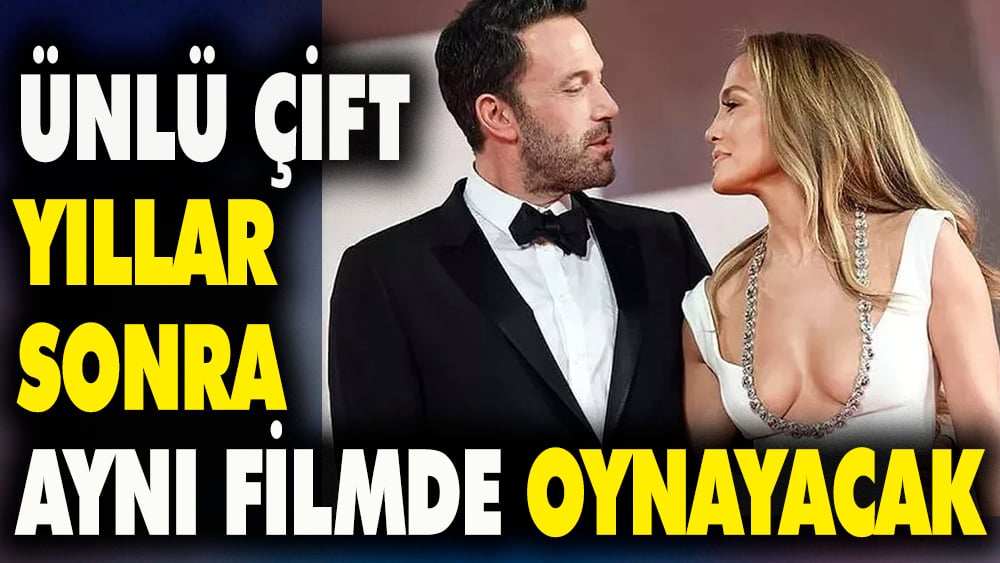 Ünlü çift yıllar sonra aynı filmde oynayacak