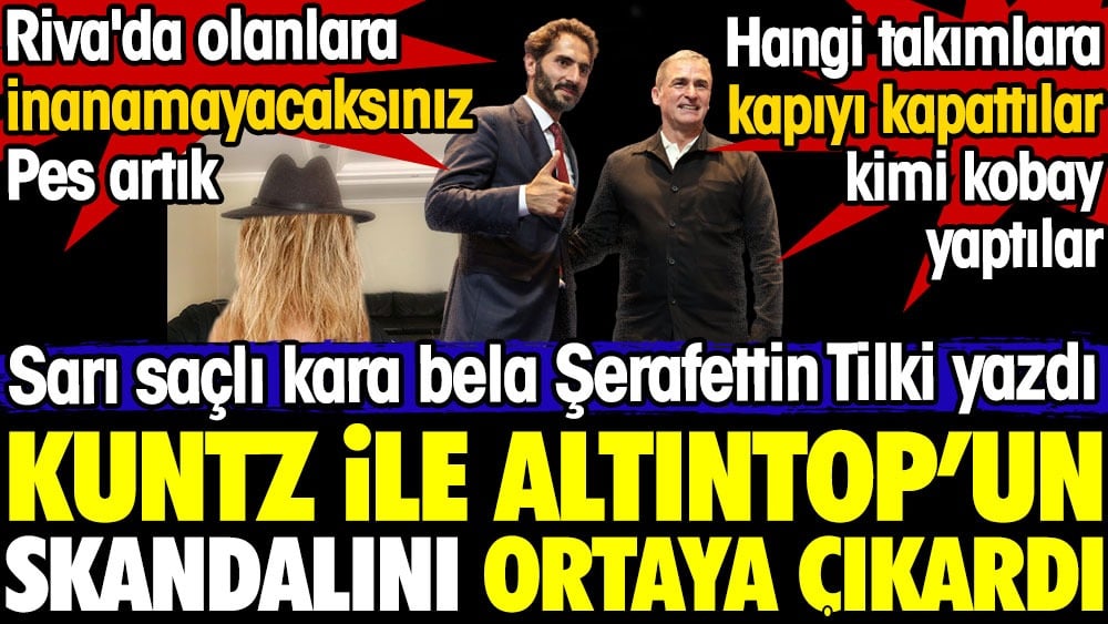 Kuntz ile Altıntop'un skandalını Şerafettin Tilki ortaya çıkardı. İnanılır gibi değil