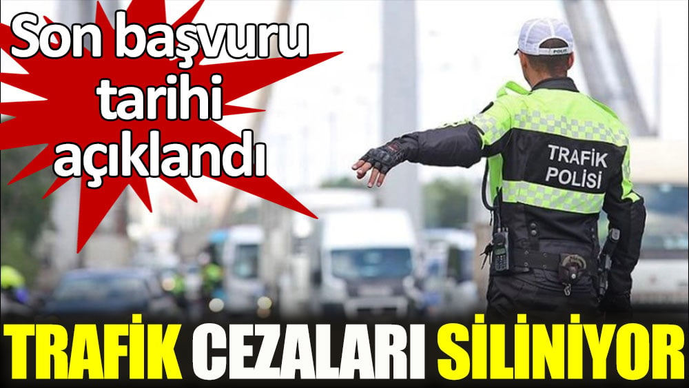 Trafik cezaları siliniyor. Son başvuru tarihi açıklandı