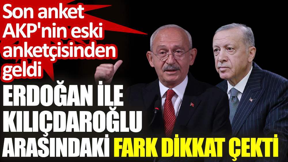 Erdoğan ile Kılıçdaroğlu arasındaki fark dikkat çekti. Son anket AKP'nin eski anketçisinden geldi