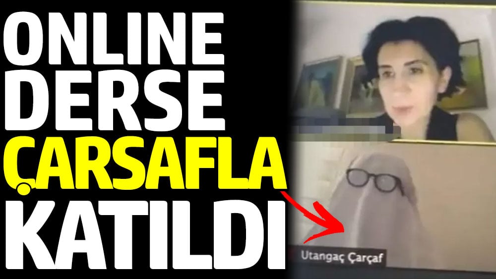 Online derse çarşafla katıldı